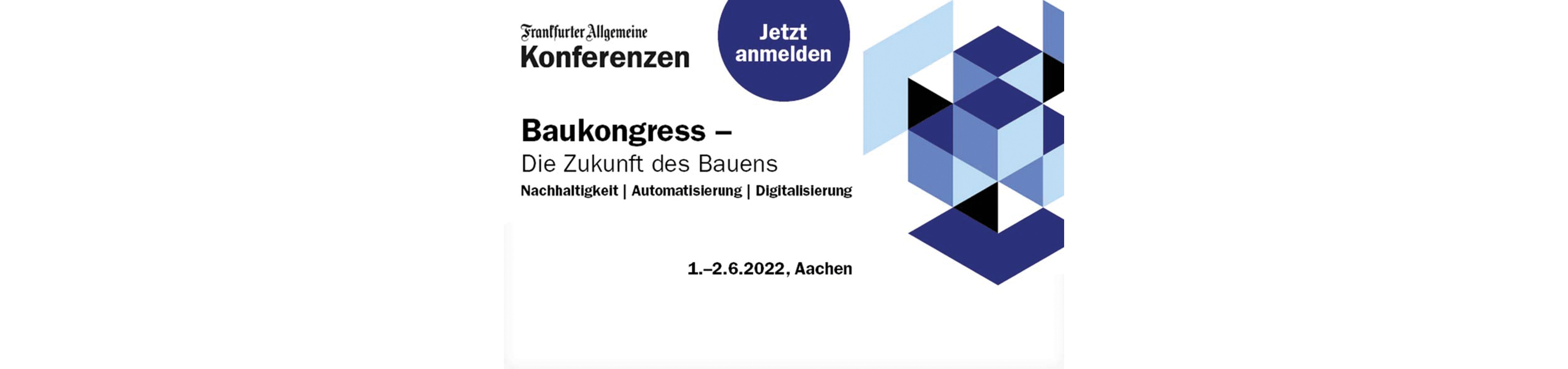 Neues von der MORAVIA Akademie: Baukongress, Seminartermine und mehr Ankündigungsplakat für die Baukongress-Tagung in Aachen mit den Schwerpunktthemen Nachhaltigkeit, Automatisierung und Digitalisierung, geplant für den 1.-2. Juni 2022.